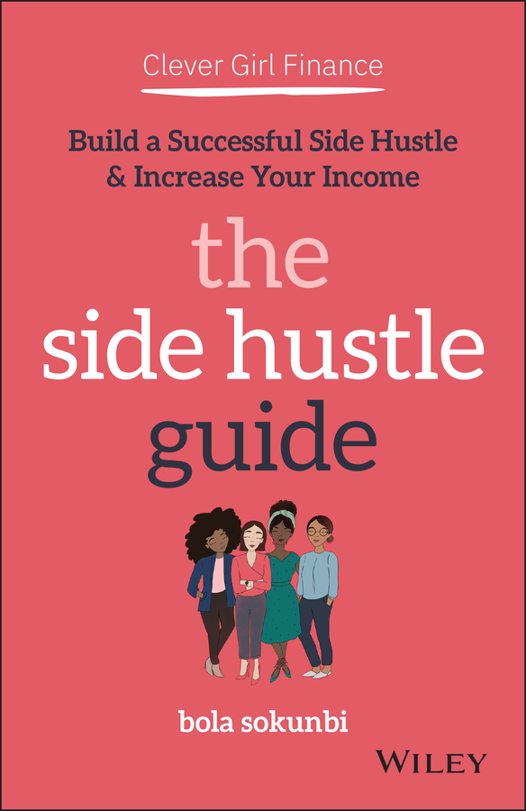 Clever girl finance: the side hustle guide: build a successful side hustle & increase your income Ebook